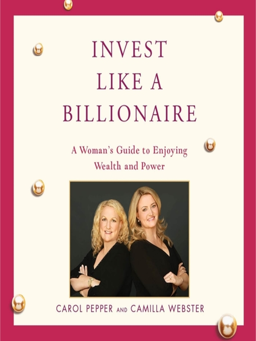 Title details for Invest Like a Billionaire by Carol Pepper - Wait list